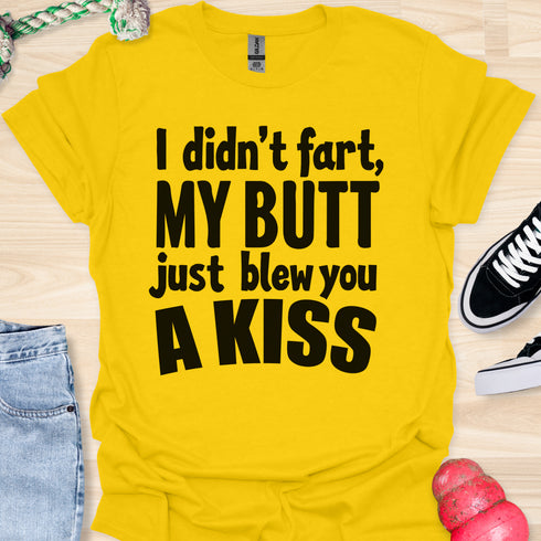 I didn’t fart, my butt just blew a kiss - V1 - Bold and Cool T-Shirt